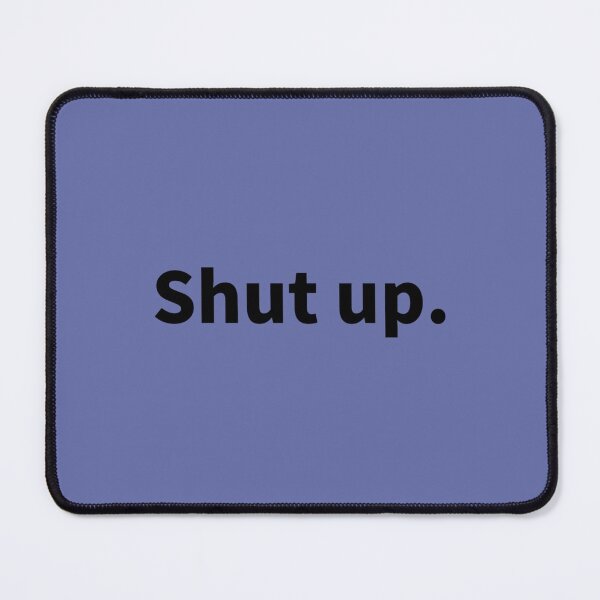 Item preview, Shut up, That Says Shut Up   designed and sold by TaycraftUSA.