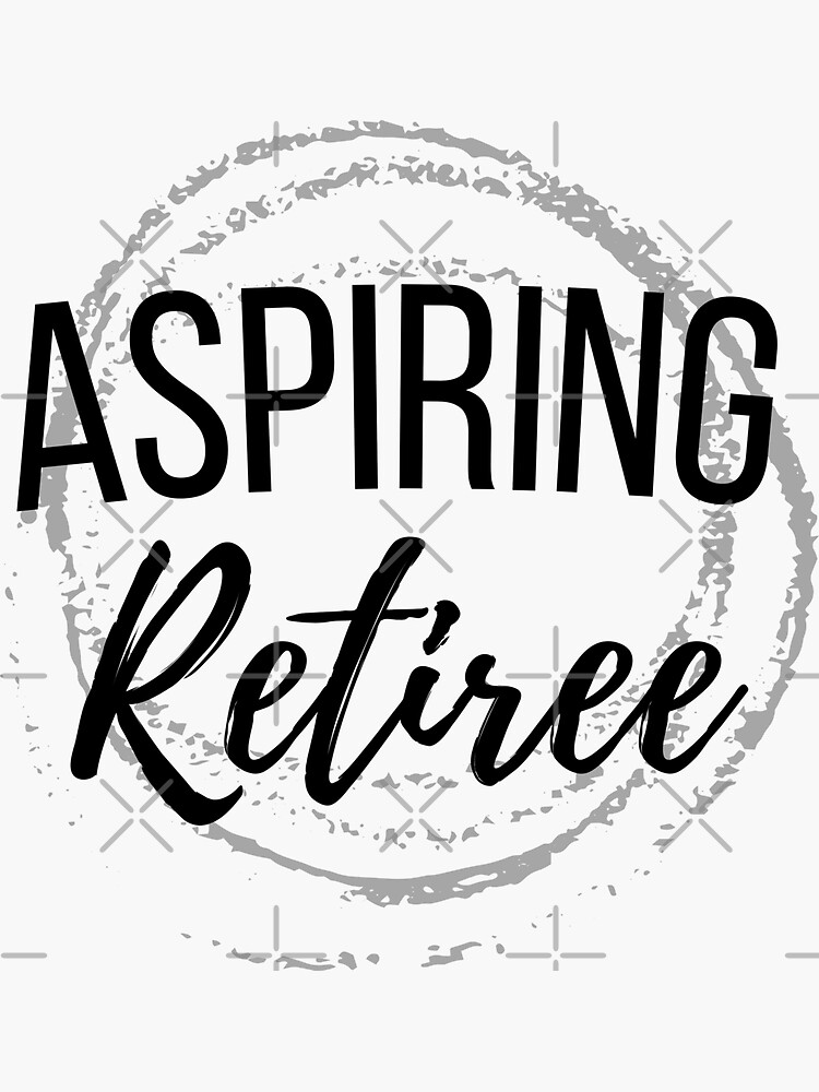 "Aspiring Retiree" Sticker for Sale by DizayFlow Redbubble