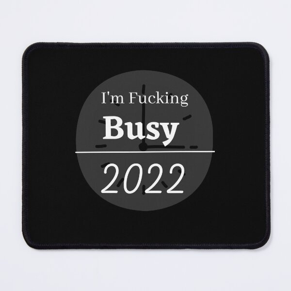 Item preview, i am fucking busy 2022 designed and sold by Best Seller ⭐⭐⭐⭐⭐ (586).
