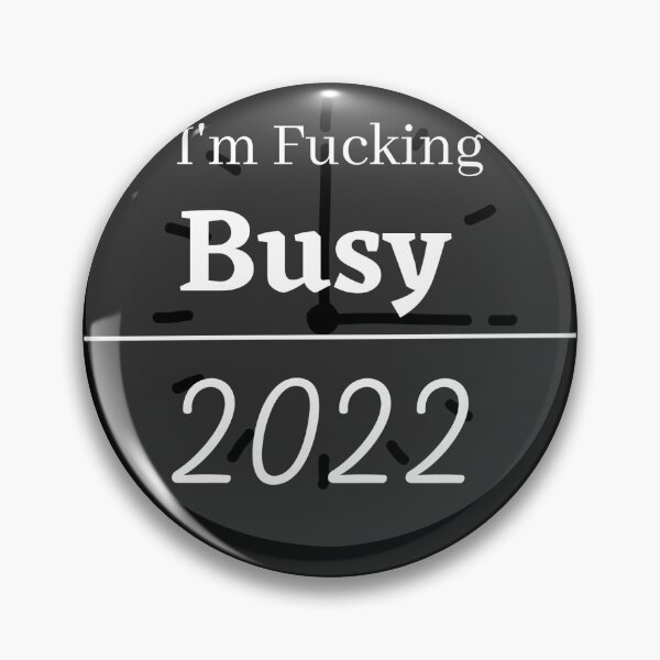 Item preview, i am fucking busy 2022 designed and sold by Best Seller ⭐⭐⭐⭐⭐ (586).