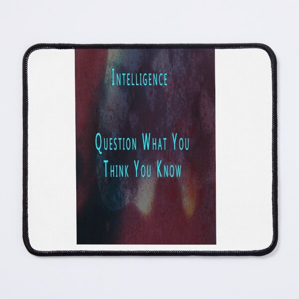 Item preview, INTELLIGENCE   QUESTION WHAT YOU THINK YOU KNOW designed and sold by CUTESTUFFnow.