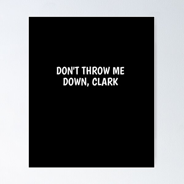 Item preview,  Don't Throw Me Down Clark designed and sold by SarahMohanad.