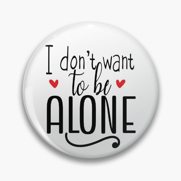 Item preview, I don't want to be alone quote. designed and sold by NineJuly.