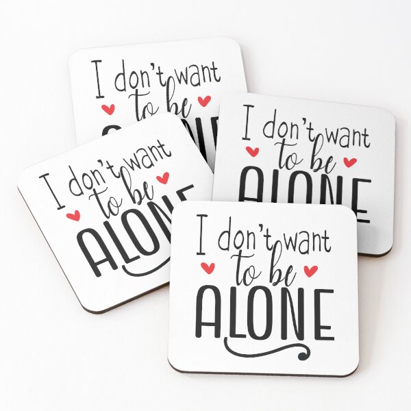 Item preview, I don't want to be alone quote. designed and sold by NineJuly.
