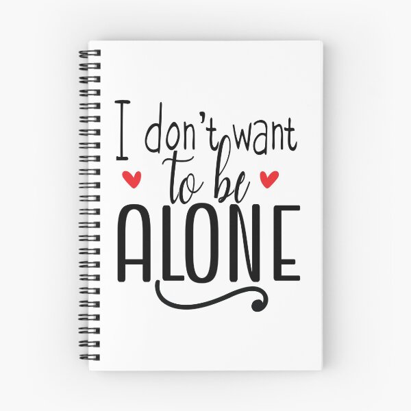 Item preview, I don't want to be alone quote. designed and sold by NineJuly.