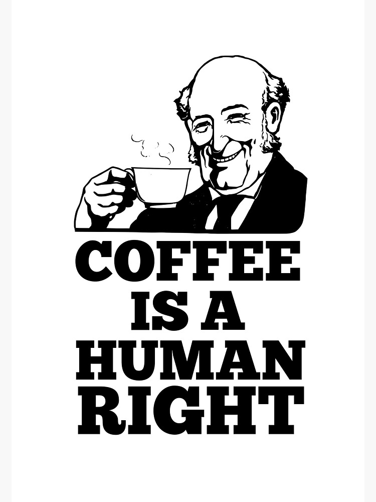 ""Coffee is a Human Right" Billionaire Hustler Legend of the Grind