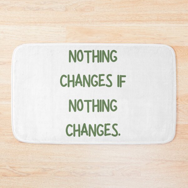 Item preview, Nothing changes if nothing changes designed and sold by Coolclassy.