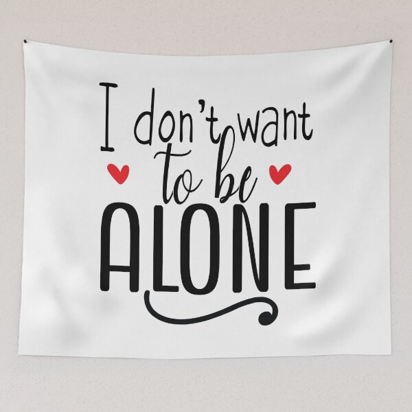 Item preview, I don't want to be alone quote. designed and sold by NineJuly.