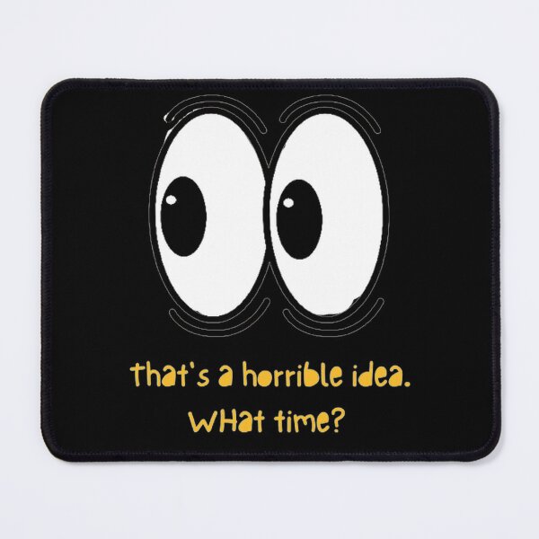 Item preview, That's a horrible idea. What time? designed and sold by Tejal Bipath.