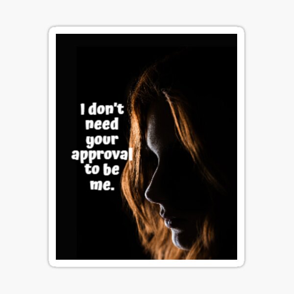 Item preview, I don’t need your approval to be me. designed and sold by KanvasGifts.