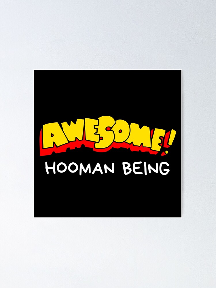 Awesome Hooman Being Poster For Sale By Witteepinay Redbubble 3762