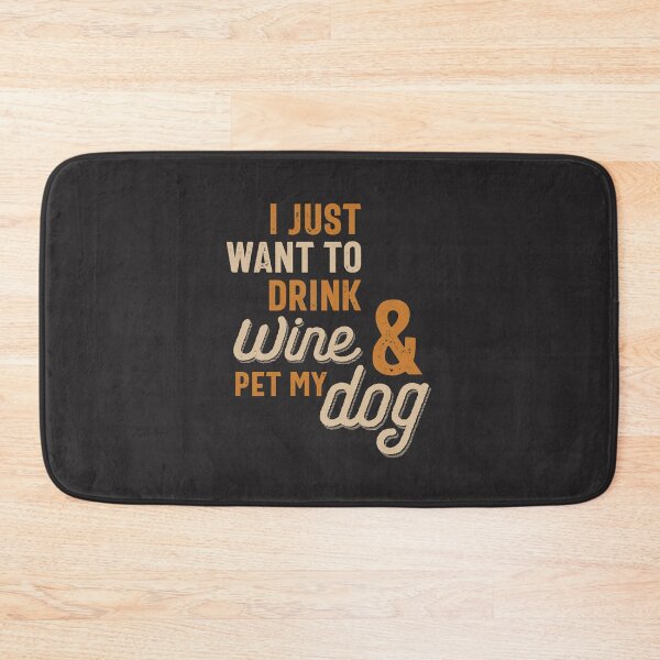 Item preview, I Just Want To Drink Wine And Pet My Dog designed and sold by cidolopez.