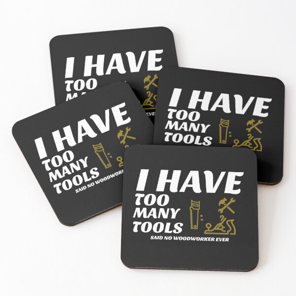 Item preview, I Have Too Many Tools, Said No Woodworker Ever - Woodworking Carpentry Fun Design - Woodworking Gifts  designed and sold by WoodWorkingInc.