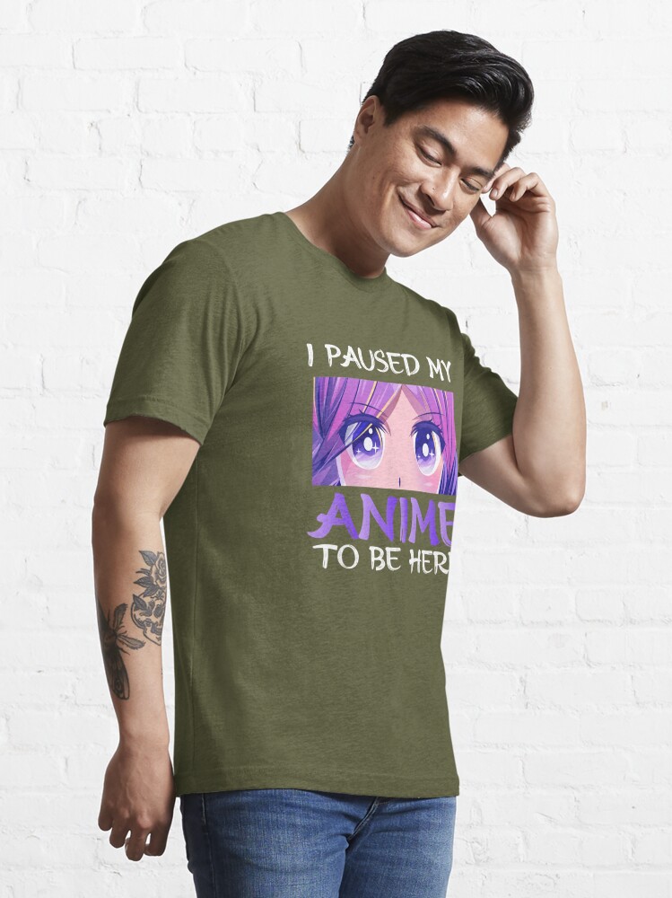 Eu pausei meu anime para estar aqui Otaku camiseta, merch presente