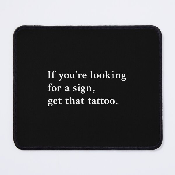 Item preview, If you're looking for a sign, get that tattoo designed and sold by OrenjiMan.