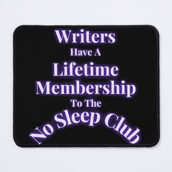 Item preview, Writers Have Lifetime Membership To The No Sleep Club designed and sold by TheKnightWriter.