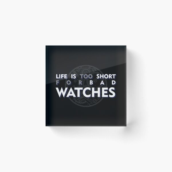 Item preview, LIFE IS TOO SHORT FOR BAD WATCHES designed and sold by angelisart.