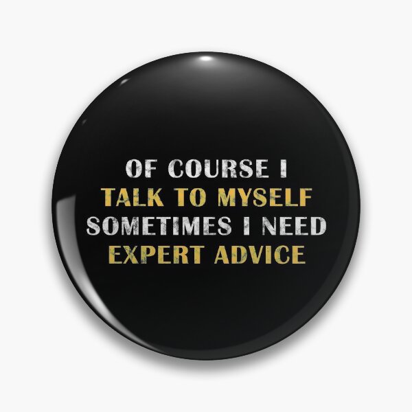 Item preview, Of Course I Talk to Myself Sometimes I Need Expert Advice designed and sold by ACHRAF877.