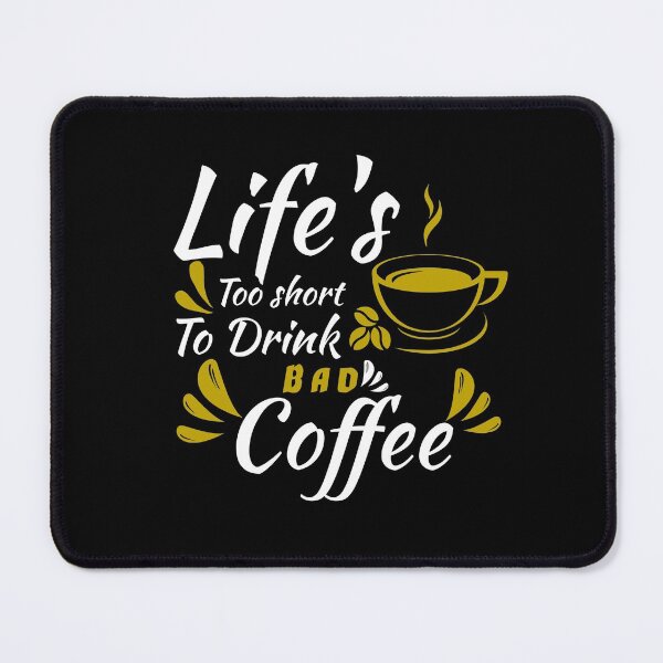 Item preview, LIFE'S TOO SHORT TO DRINK BAD COFFEE designed and sold by Hussain Shirts.
