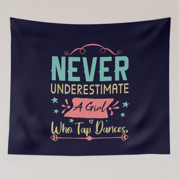 Item preview, Never Underestimate a Girl Who Tap Dances Tap Dancer Dancing designed and sold by Dream-bubble.