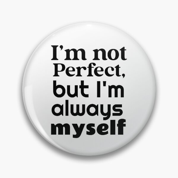 Item preview, I'm not perfect but I'm always myself designed and sold by ThinkAndReflect.