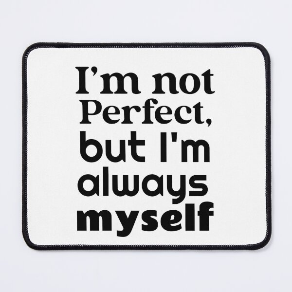 Item preview, I'm not perfect but I'm always myself designed and sold by ThinkAndReflect.