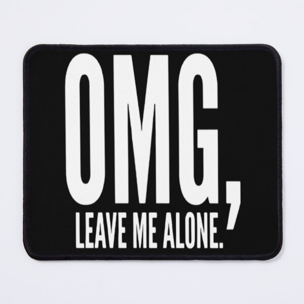 Item preview, OMG Leave Me Alone designed and sold by Zoo-Moo.