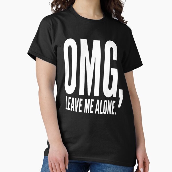 Leave Me Alone T-Shirts for Sale | Redbubble
