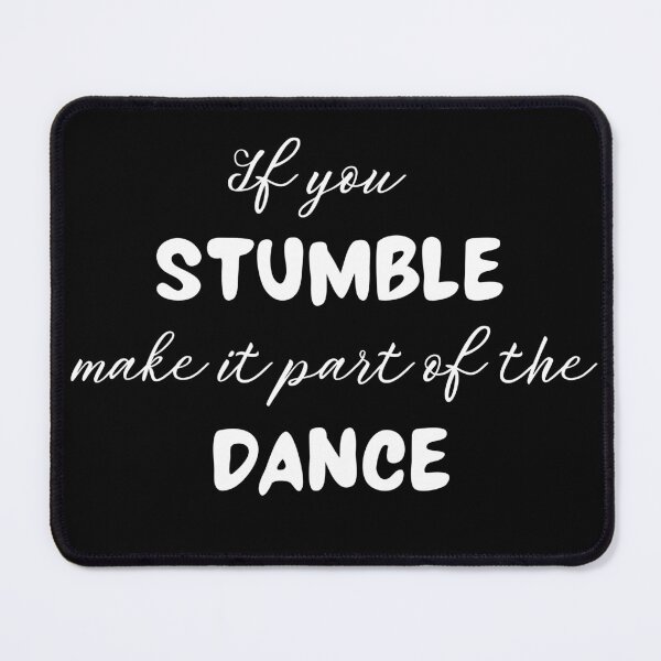 Item preview, If You Stumble, Make It Part Of The Dance designed and sold by Teepocalypse.