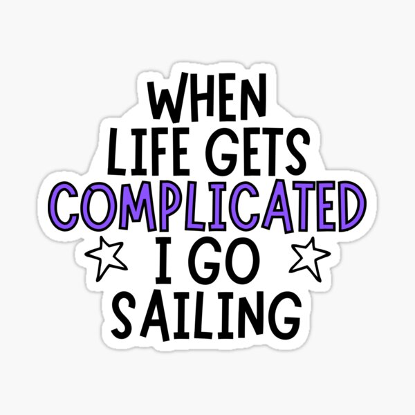 Item preview, When life gets complicated I go sailing designed and sold by TheGreenGoat.