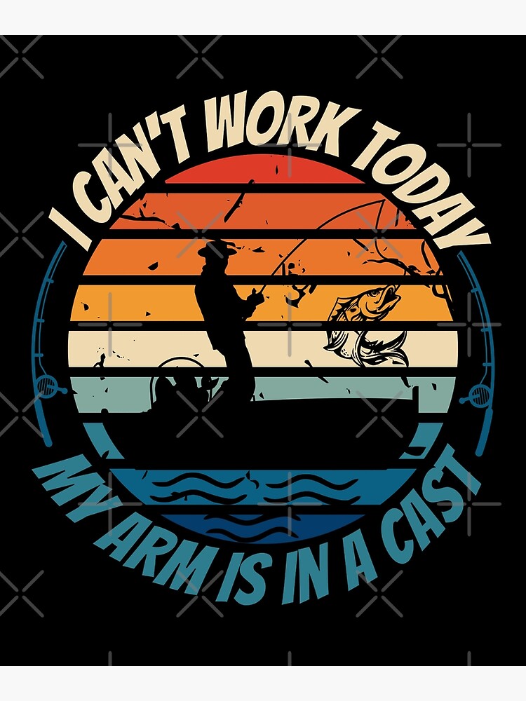 Unique Fish Lovers Humor Fishing Graphic Design Can't Work Today My Arm Is  In A Cast Funny Fishing Tee T-Shirt