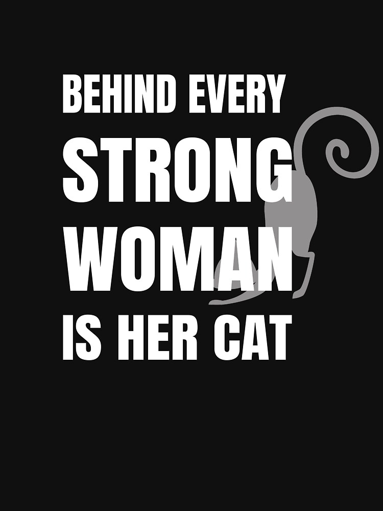 Behind Every Strong Woman Is Her Cat White T Shirt For Sale By All Quotes Redbubble Strong