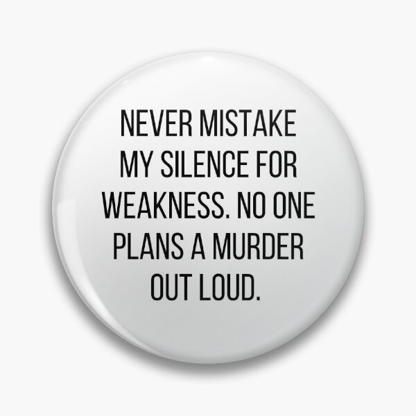Item preview, Never Mistake My Silence for Weakness. No One Plans a Murder Out Loud. designed and sold by alchemytree.