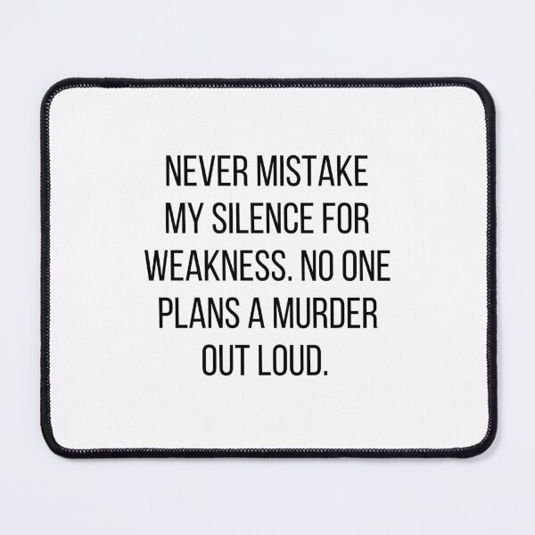 Item preview, Never Mistake My Silence for Weakness. No One Plans a Murder Out Loud. designed and sold by alchemytree.