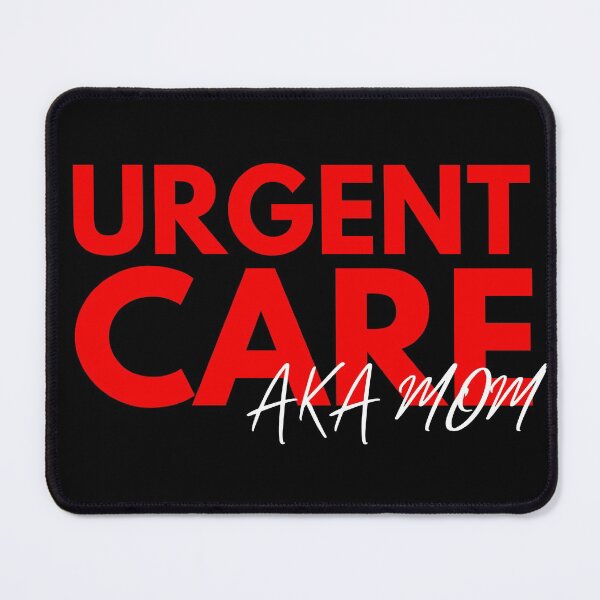 Item preview, Urgent Care AKA Mom - Funny Sarcastic Irony Humor For The Under Appreciated Mom designed and sold by Vibbin4Life33.