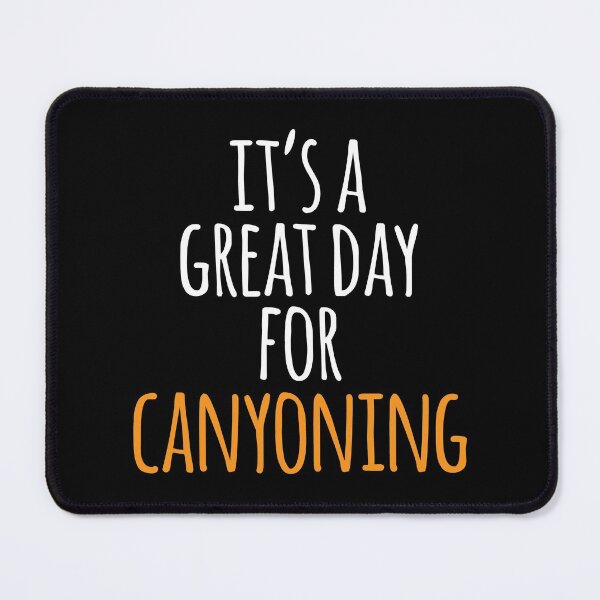 Item preview, It's a Great Day for Canyoning designed and sold by kindxinn.