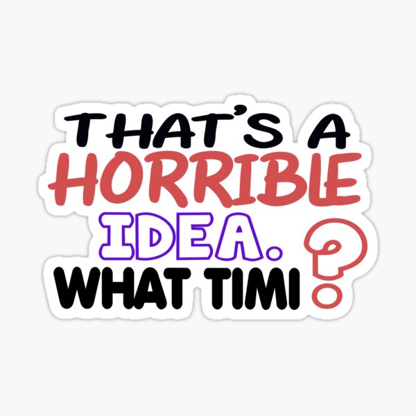 Item preview, That's A Horrible Idea What Time?, Sarcastic T-shirt, Funny T-Shirt, Sarcastic T-Shirt, That's A Terrible Idea What Time, Unisex Shirt designed and sold by TGR111.