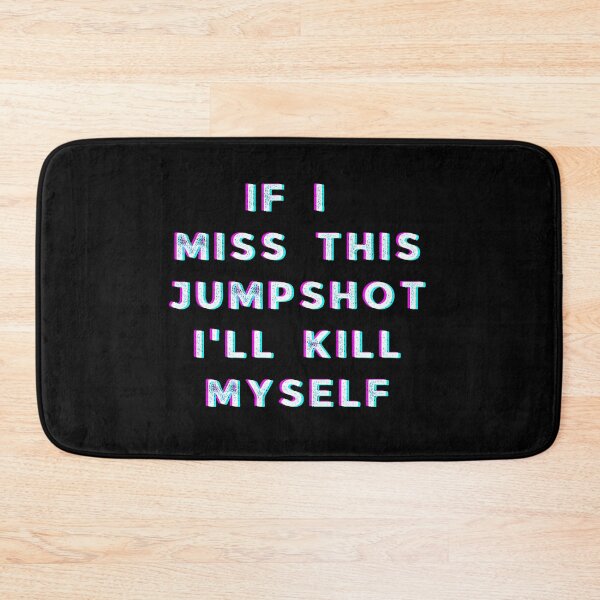 Item preview, If i miss this Jumpshot i'll kill myself designed and sold by Seoul26.