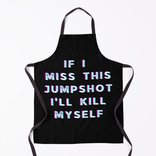 Item preview, If i miss this Jumpshot i'll kill myself designed and sold by Seoul26.