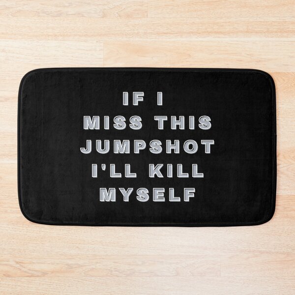 Item preview, If i miss this Jumpshot i'll kill myself designed and sold by Seoul26.