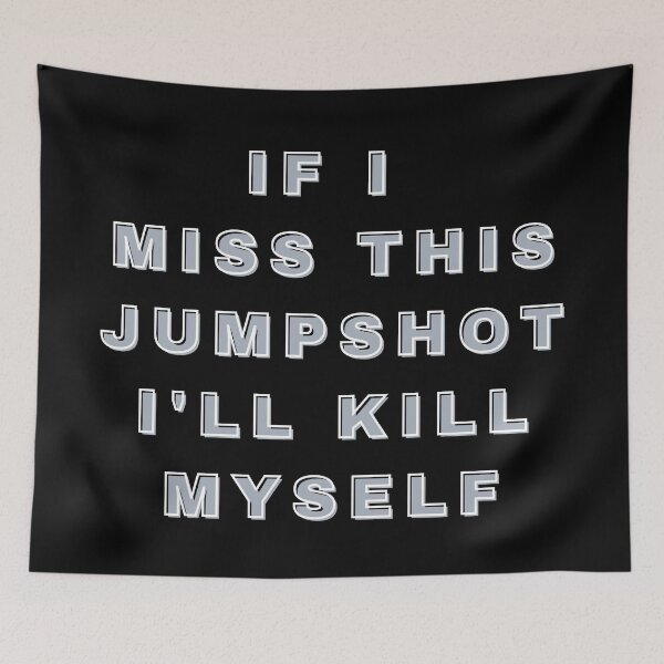 Item preview, If i miss this Jumpshot i'll kill myself designed and sold by Seoul26.