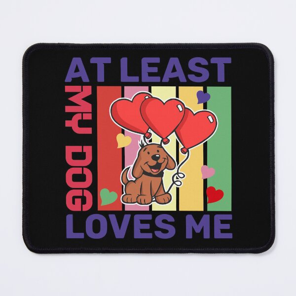Item preview, At least my dog loves me designed and sold by Ayoublab.