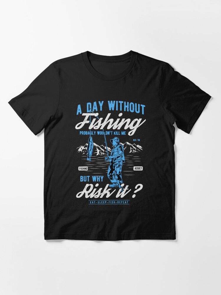 A Day Without Fishing T-shirt 