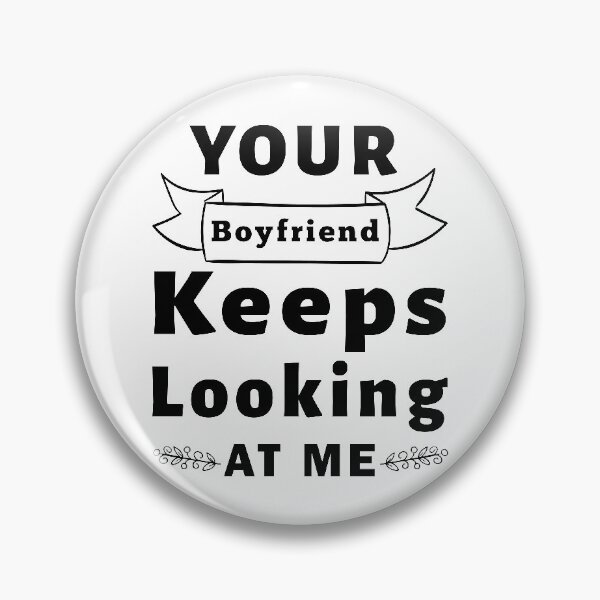 Item preview, Your Boyfriend Keeps Looking At Me, Funny Quote designed and sold by Graphicista.