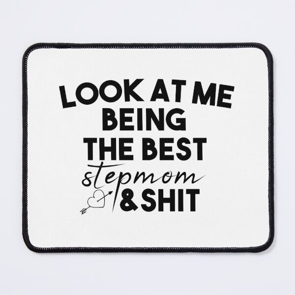 Item preview,   look at me being the best stepmom and shit : cute family gift idea for mom designed and sold by Mer Yem.