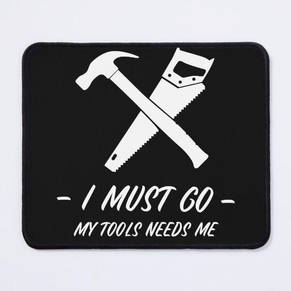 Item preview, I must Go My Tools Need Me - Woodworking Fun Design - Woodworking Gifts  designed and sold by WoodWorkingInc.