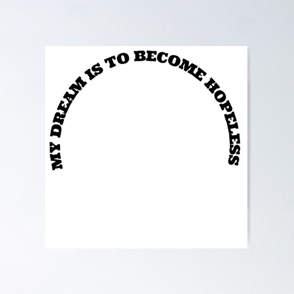 Item preview, My dream is to become hopeless  designed and sold by SA Butterfly.