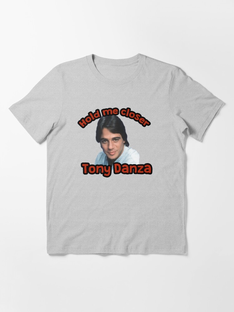 Hold Me Closer Tony Danza" T-Shirt By Gilbertop | Redbubble