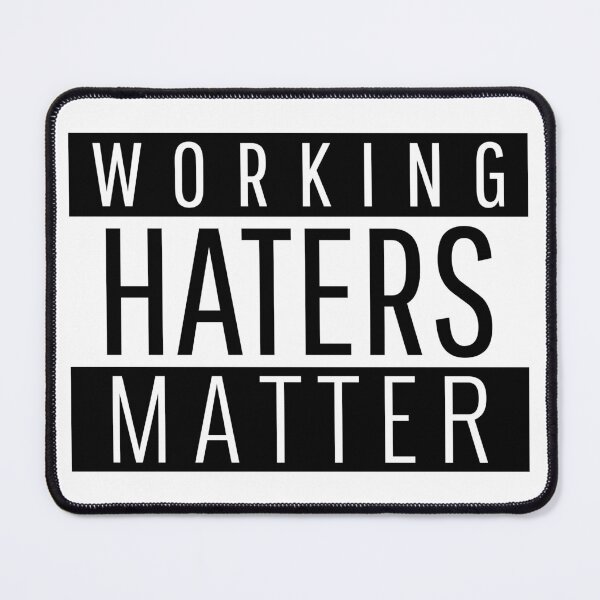 Item preview, Working Haters Matter - funny designed and sold by narilex.