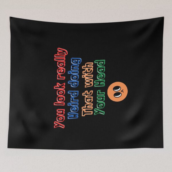 Item preview, You Look Really Weird Doing That With Your Head, Funny Quote, funny saying designed and sold by Special-Art1.